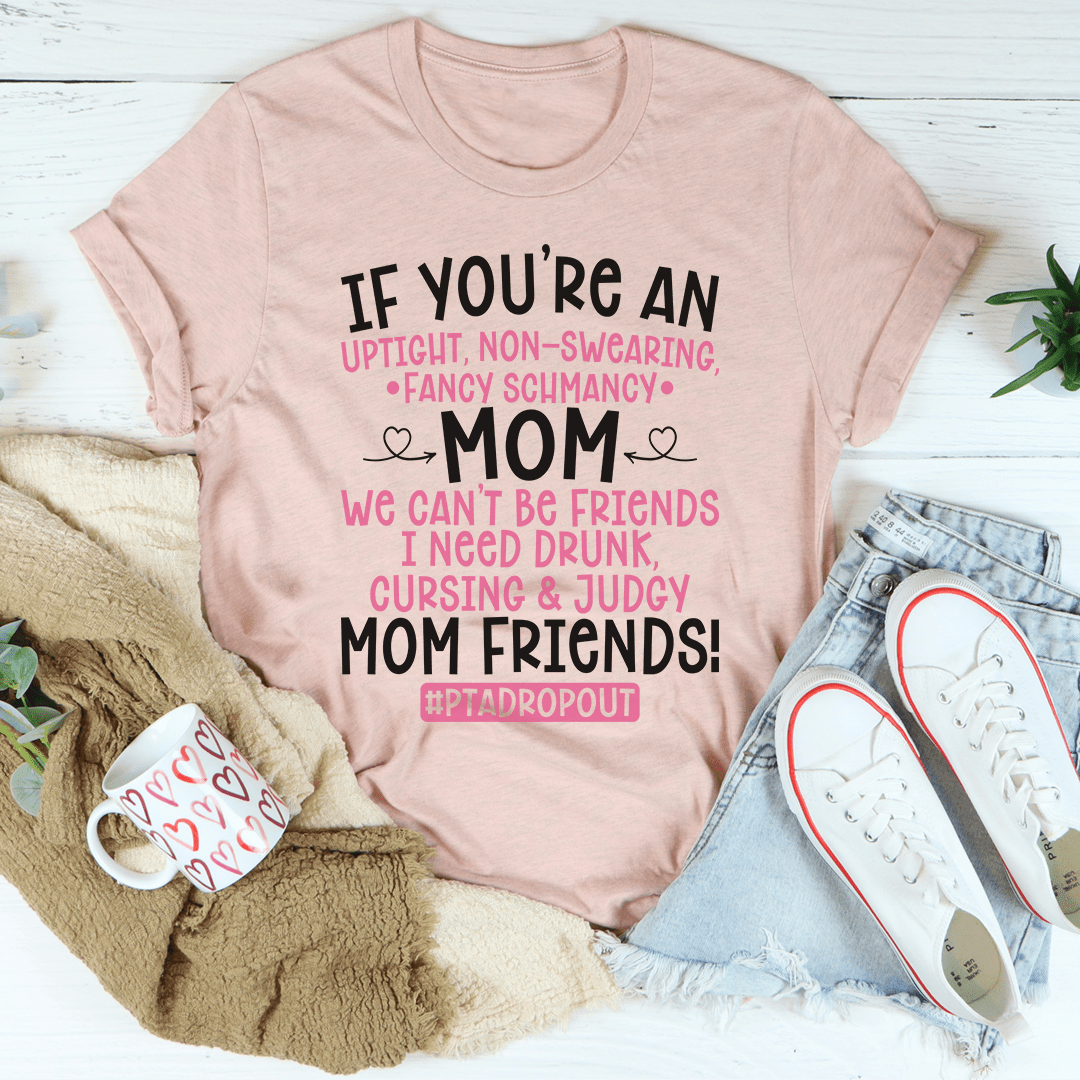 A stylish We Can't Be Friends Mom Tee made from soft ring-spun cotton, featuring a humorous phrase, perfect for casual wear.