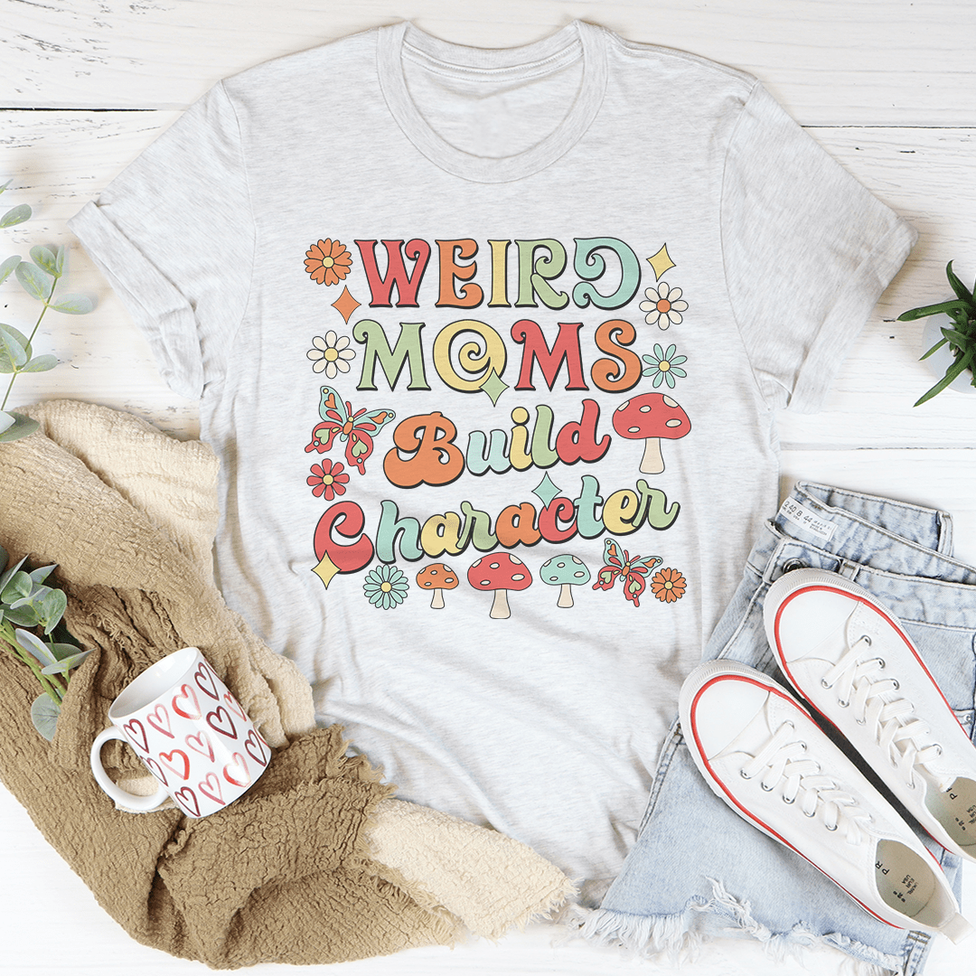 A comfortable and stylish Weird Moms Build Character T-Shirt made from soft ring-spun cotton, featuring a humorous design.