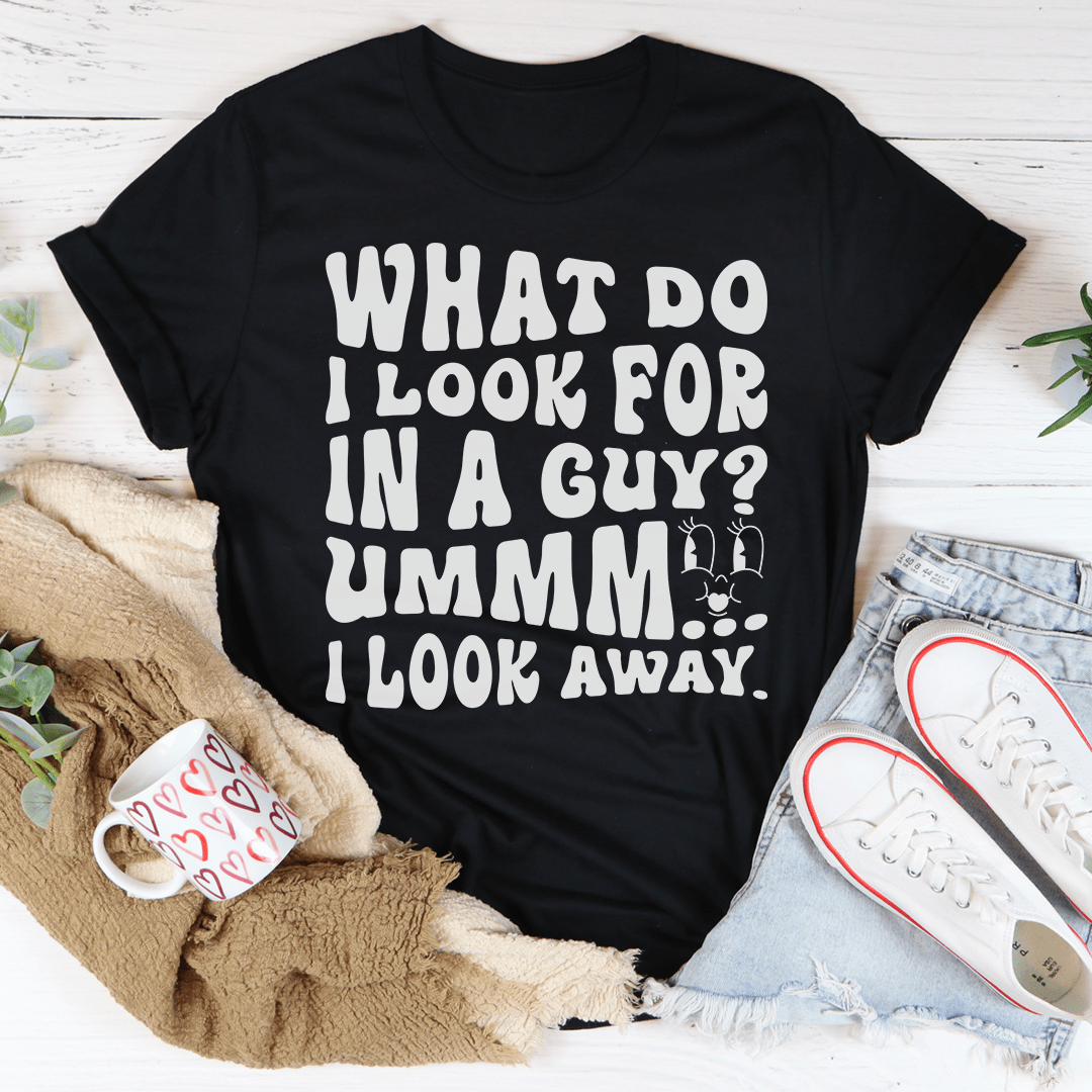 A stylish 'What Do I Look For In A Guy' T-Shirt made from soft ring-spun cotton, featuring double stitching for durability.