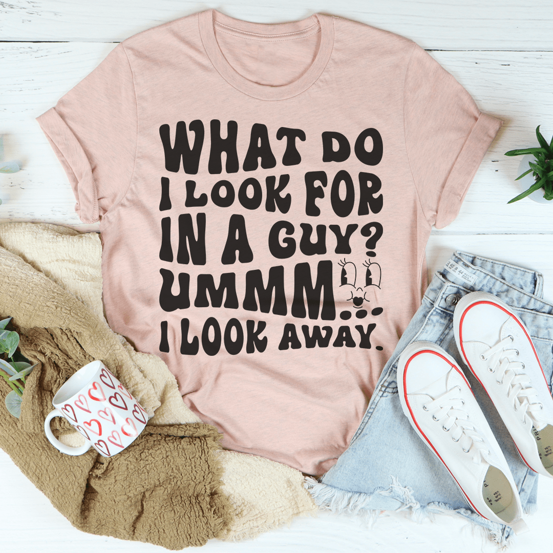 A stylish 'What Do I Look For In A Guy' T-Shirt made from soft ring-spun cotton, featuring double stitching for durability.