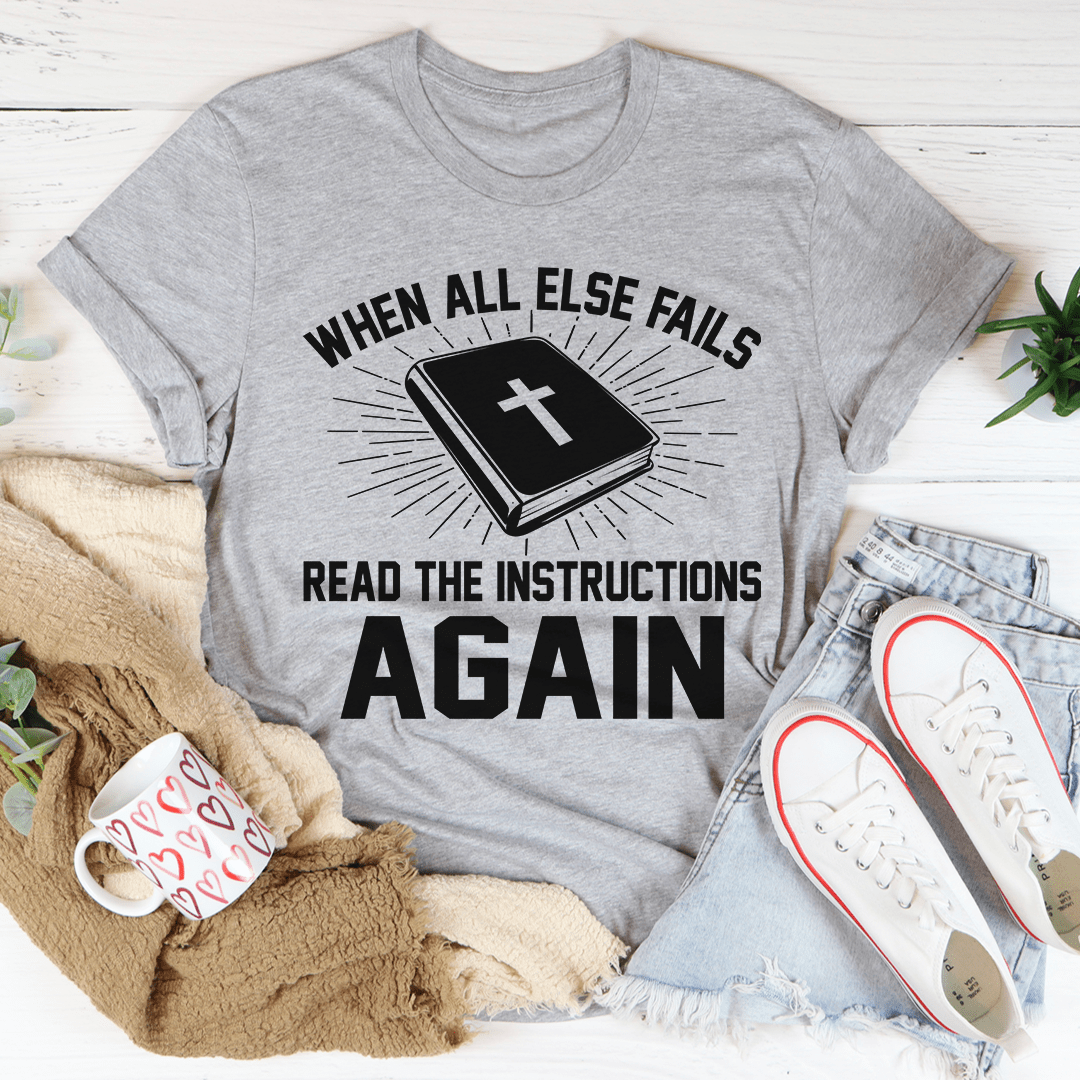 A comfortable and stylish t-shirt featuring the phrase 'When All Else Fails Read The Instructions Again', made from soft ring-spun cotton.