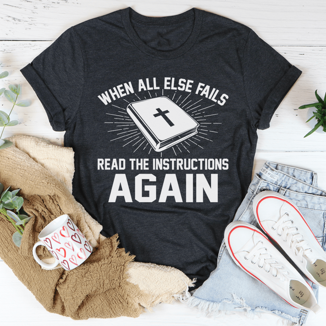 A comfortable and stylish t-shirt featuring the phrase 'When All Else Fails Read The Instructions Again', made from soft ring-spun cotton.