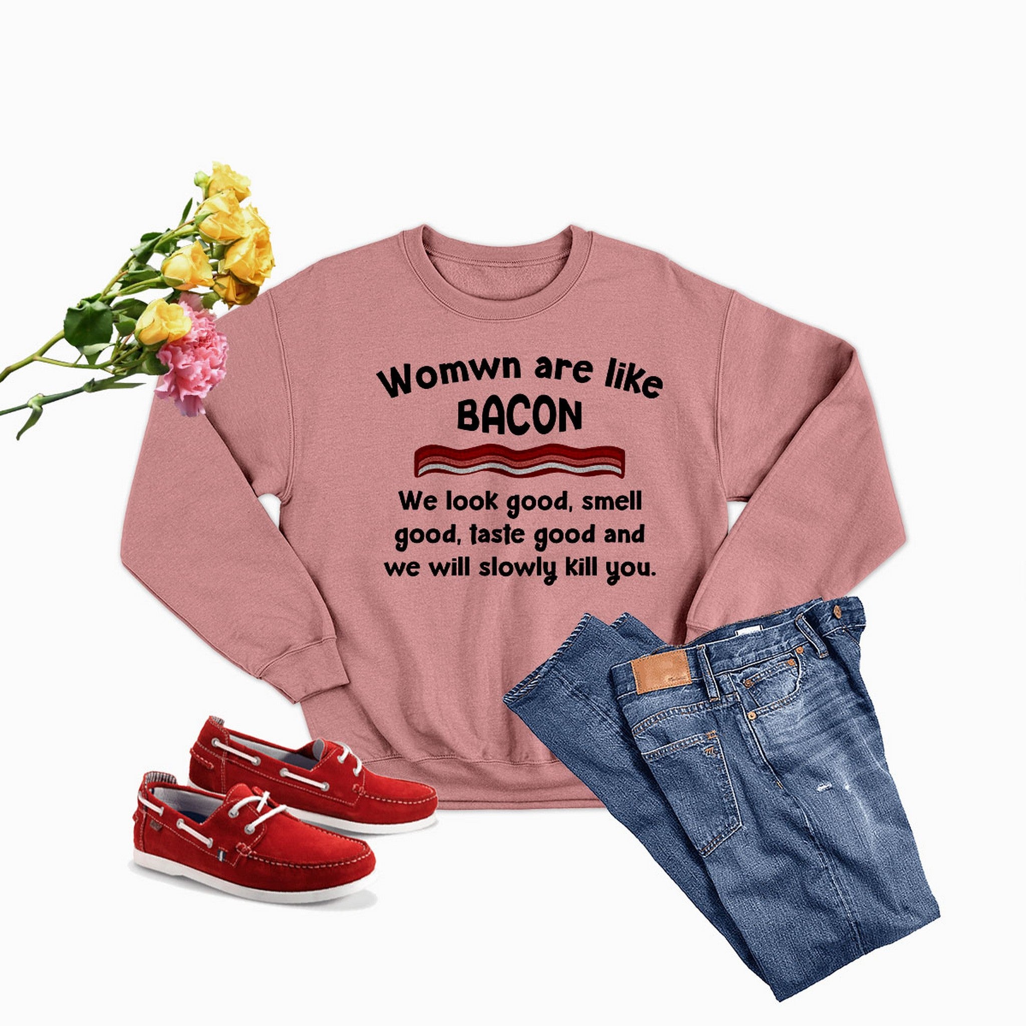 Women Are Like Bacon Sweat Shirt featuring a cozy fleece design, adjustable cuffs, and unique artistic print.