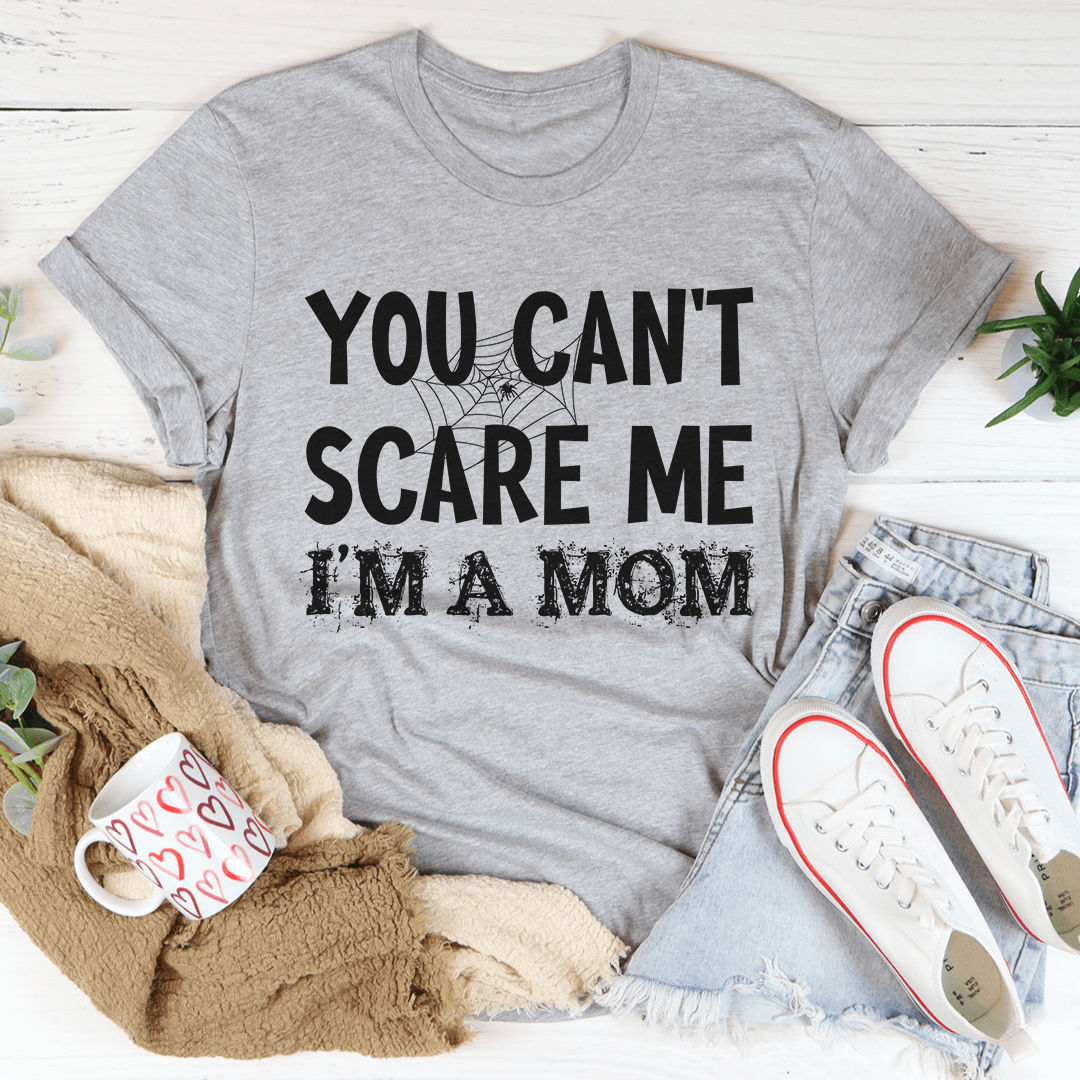 You Can't Scare Me I'm A Mom Tee in soft cotton with double stitching, showcasing a playful slogan for proud moms.