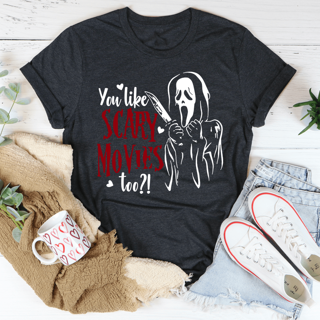 You Like Scary Movies Too T-Shirt featuring a horror-themed design, made from soft ring-spun cotton with double stitching for durability.