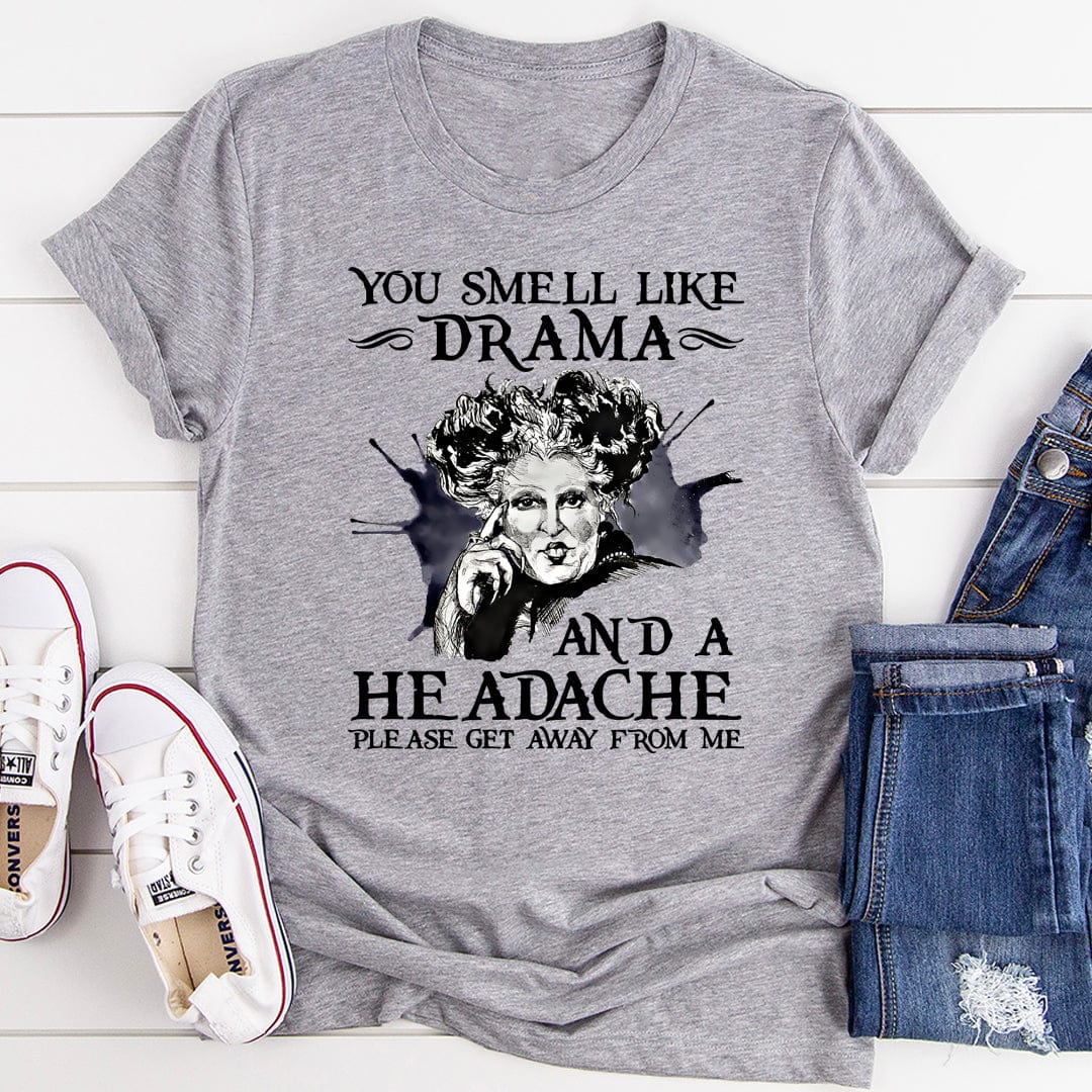 You Smell Like Drama And A Headache T-Shirt in soft cotton, featuring a humorous print and durable stitching.