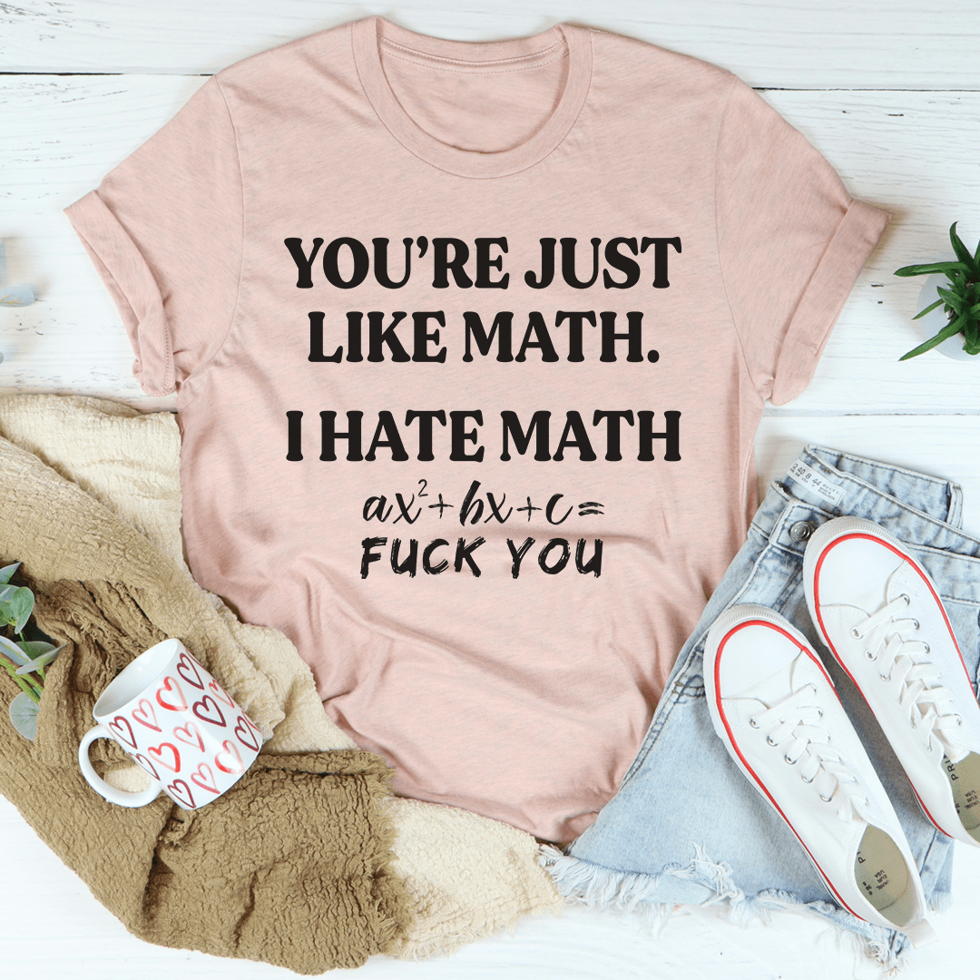 You're Just Like Math Tee featuring a humorous math-themed design on a soft cotton fabric.