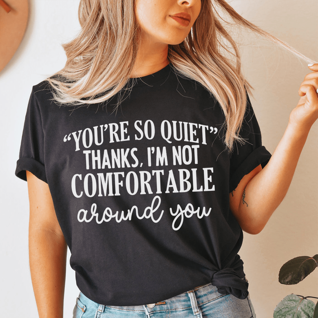 You're So Quiet Tee in various colors, showcasing its soft fabric and durable stitching.