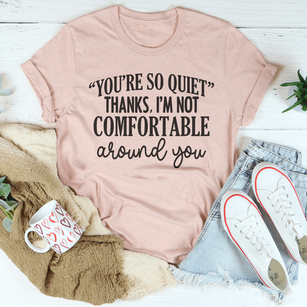 You're So Quiet Tee in various colors, showcasing its soft fabric and durable stitching.