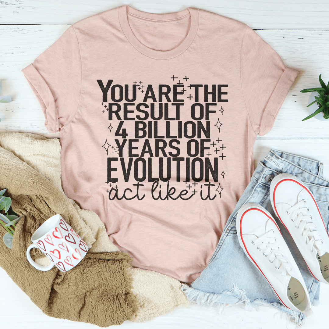 You're The Result Of 4 Years Of Evolution Tee in various colors, showcasing its soft fabric and durable stitching.