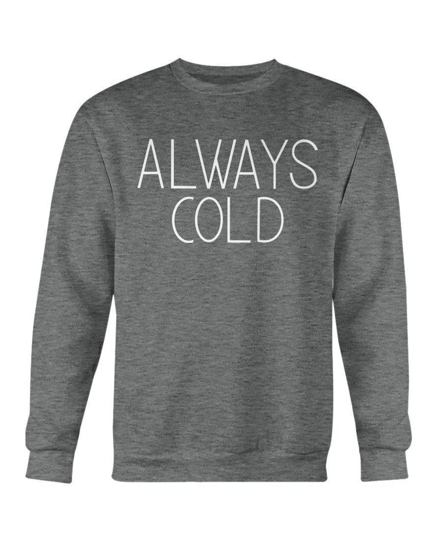 Always Cold Sweatshirt in classic fit, showcasing soft fleece material and unisex design.