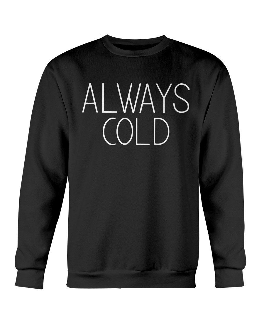 Always Cold Sweatshirt in classic fit, showcasing soft fleece material and unisex design.