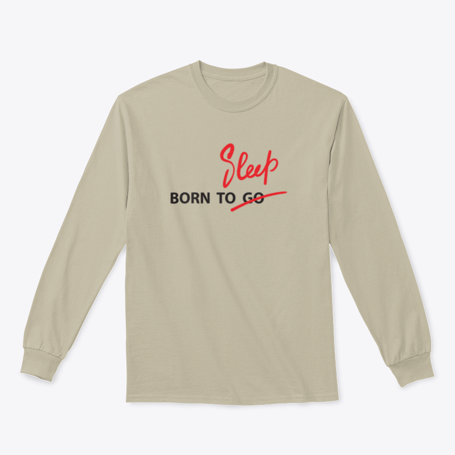 A motivational t-shirt featuring the quote 'Born To Go / Sleep' in hand-drawn lettering, made from 100% cotton with a classic fit.