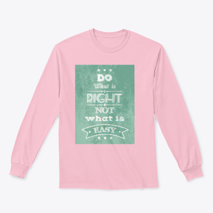 A stylish motivational quote apparel featuring the phrase 'Do What Is Right Not What Is Easy', made from a comfortable cotton/polyester blend.