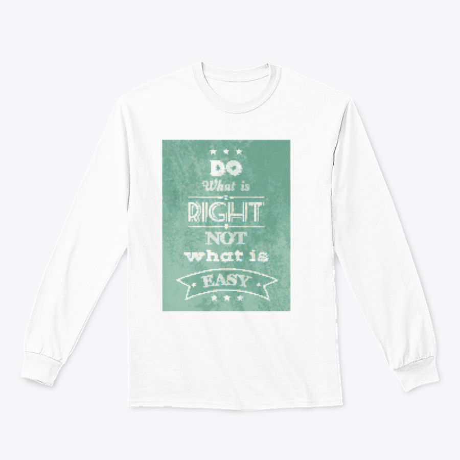 A stylish motivational quote apparel featuring the phrase 'Do What Is Right Not What Is Easy', made from a comfortable cotton/polyester blend.