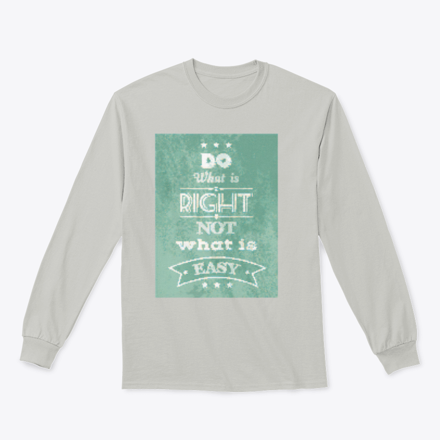 A stylish motivational quote apparel featuring the phrase 'Do What Is Right Not What Is Easy', made from a comfortable cotton/polyester blend.