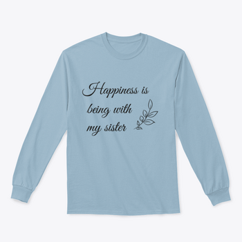 A cozy sweatshirt featuring the quote 'Happiness Is Being With My Sister' in a stylish vector design, showcasing its soft fabric and classic fit.