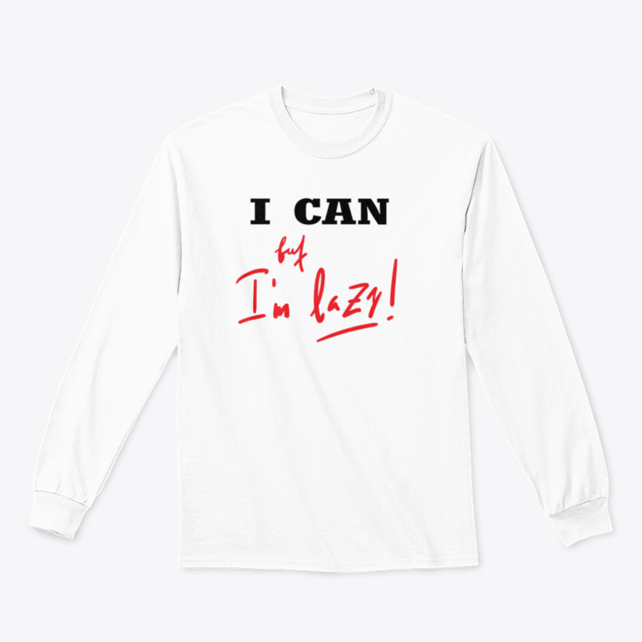 A humorous t-shirt featuring the quote 'I Can, But I'M Lazy' in a stylish design, made from soft cotton fabric.