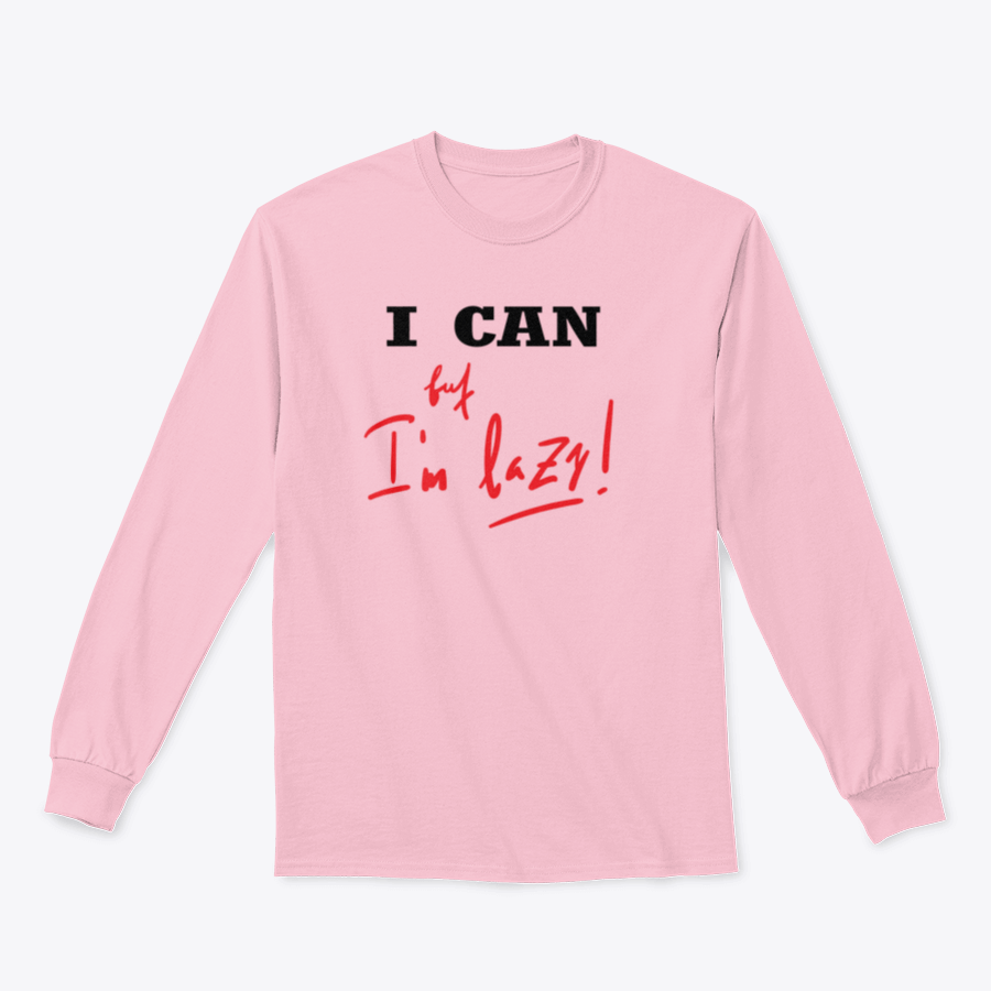 A humorous t-shirt featuring the quote 'I Can, But I'M Lazy' in a stylish design, made from soft cotton fabric.