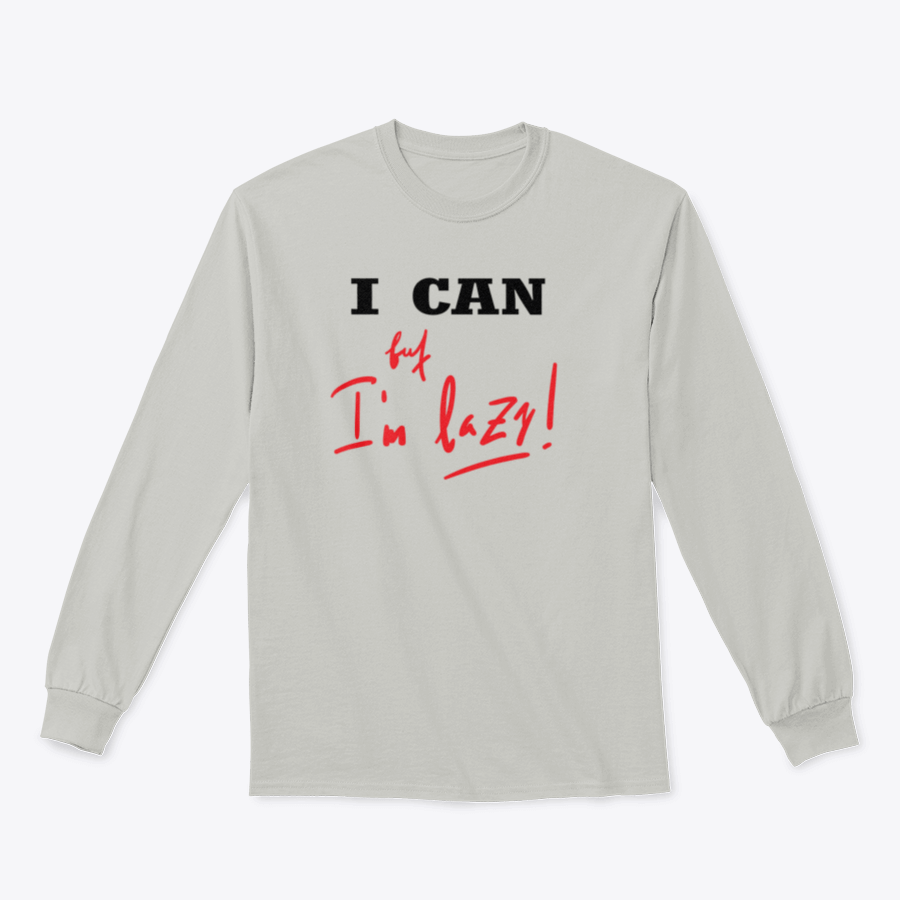 A humorous t-shirt featuring the quote 'I Can, But I'M Lazy' in a stylish design, made from soft cotton fabric.