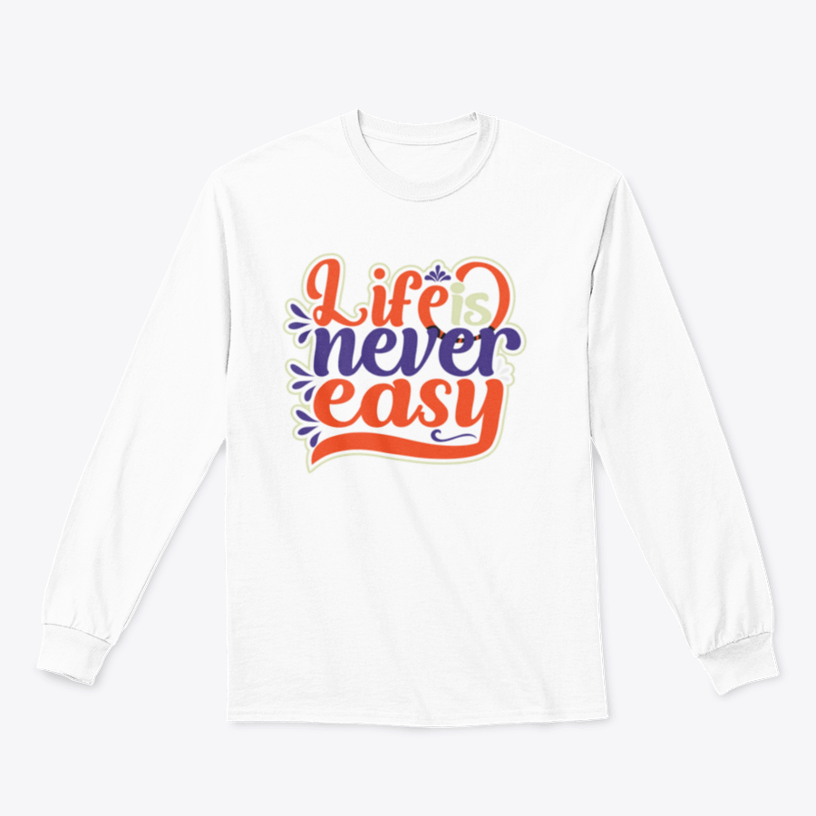 A motivational shirt design featuring the phrase 'Life is Never Easy', made from 100% cotton with a classic fit.