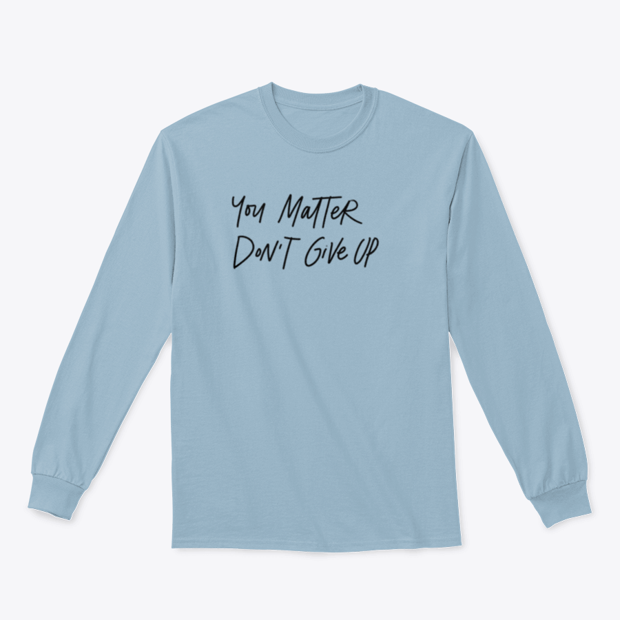 A motivational hand lettering phrase shirt featuring 'You Matter. Do Not Give Up' in stylish typography, made from soft cotton fabric.