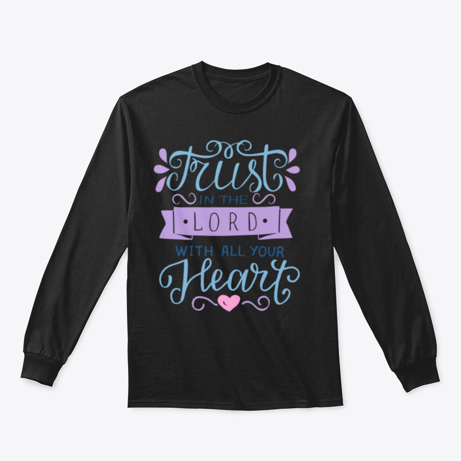 A comfortable and stylish T-shirt featuring the inspirational phrase 'Trust In The Lord With All Your Heart', perfect for motivational wear.