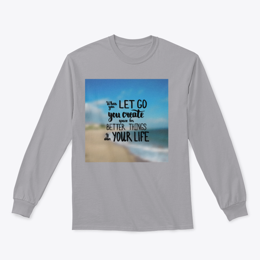 A motivational t-shirt featuring the quote 'When You Let Go You Create Space For Better Things To Enter Your Life', made from a soft cotton/polyester blend.