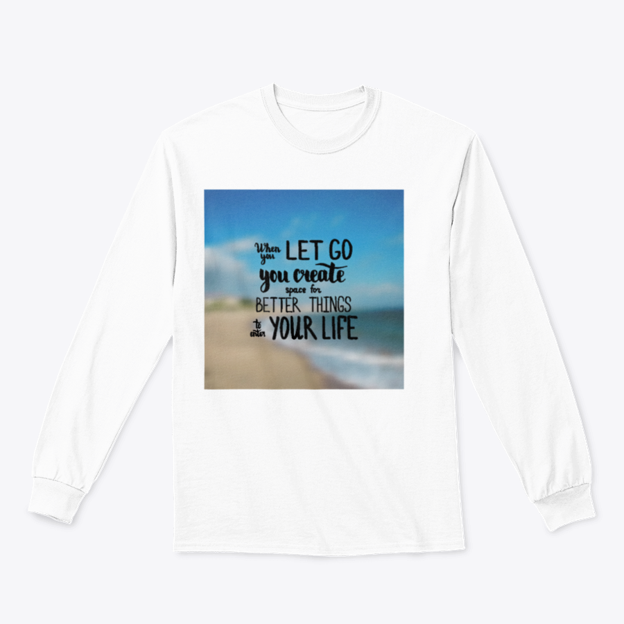 A motivational t-shirt featuring the quote 'When You Let Go You Create Space For Better Things To Enter Your Life', made from a soft cotton/polyester blend.