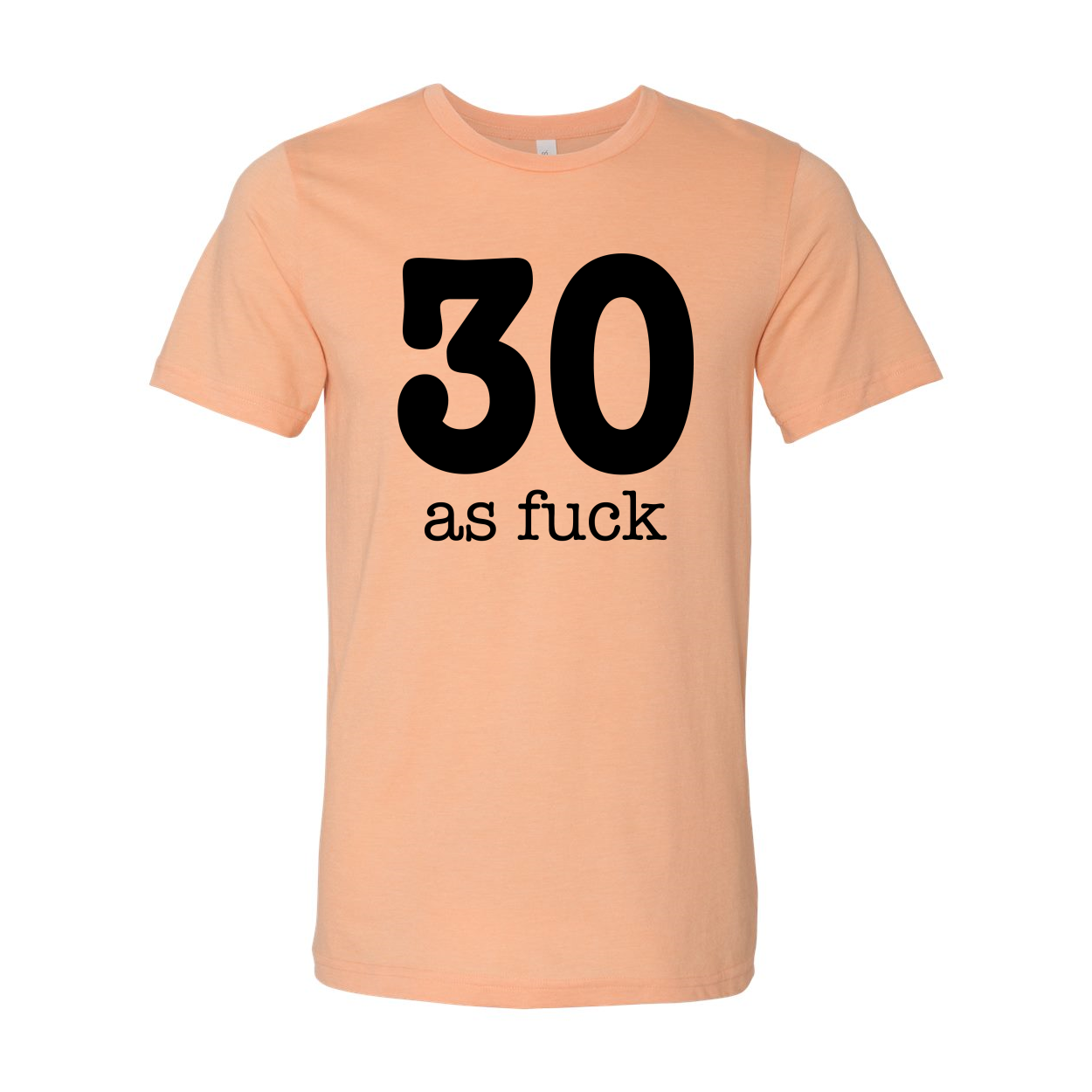 A stylish unisex 30 As Fuck T-shirt made from soft airlume cotton, featuring a humorous phrase in bold lettering.