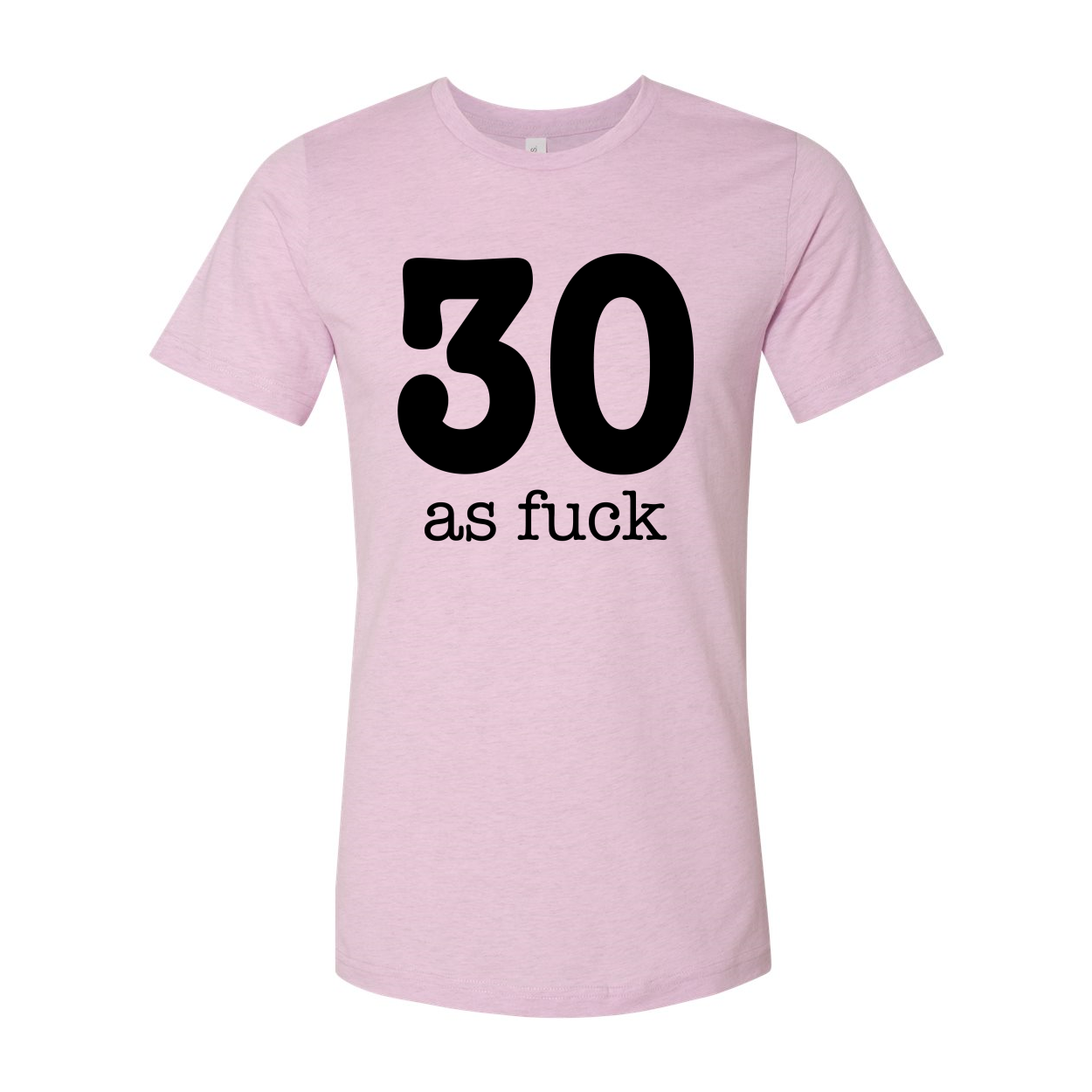 A stylish unisex 30 As Fuck T-shirt made from soft airlume cotton, featuring a humorous phrase in bold lettering.