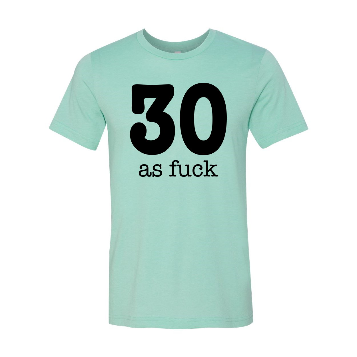 A stylish unisex 30 As Fuck T-shirt made from soft airlume cotton, featuring a humorous phrase in bold lettering.