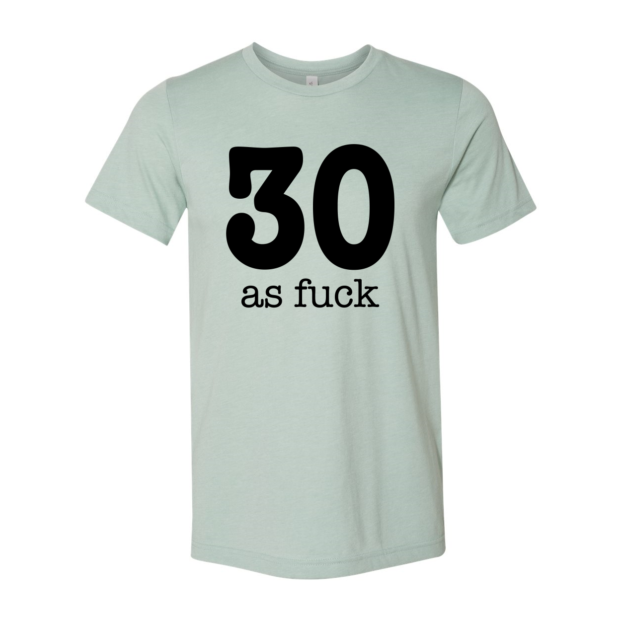 A stylish unisex 30 As Fuck T-shirt made from soft airlume cotton, featuring a humorous phrase in bold lettering.