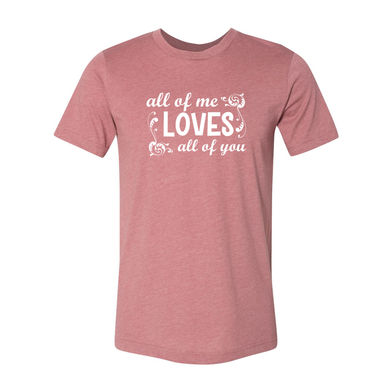 Unisex All Of Me Loves All Of You Shirt in various colors, showcasing its soft fabric and stylish design.