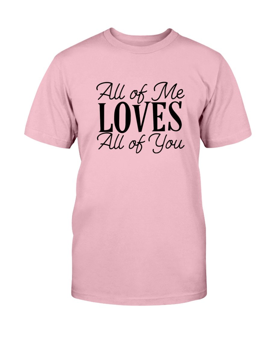 Unisex All Of Me Loves All Of You Shirt in various colors, showcasing its soft fabric and stylish design.