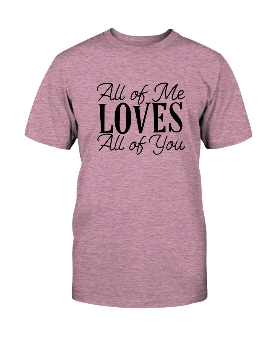 Unisex All Of Me Loves All Of You Shirt in various colors, showcasing its soft fabric and stylish design.