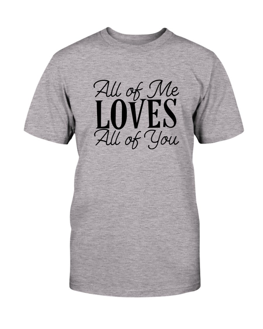 Unisex All Of Me Loves All Of You Shirt in various colors, showcasing its soft fabric and stylish design.