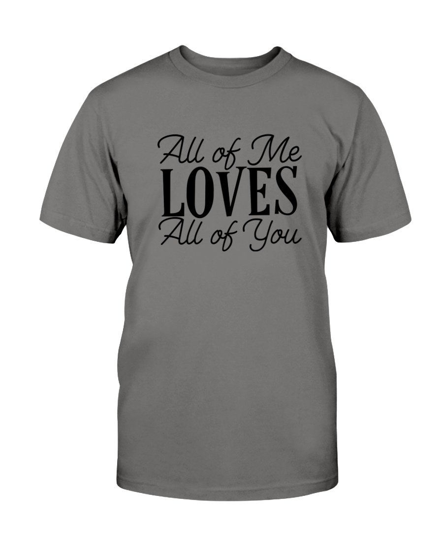 Unisex All Of Me Loves All Of You Shirt in various colors, showcasing its soft fabric and stylish design.