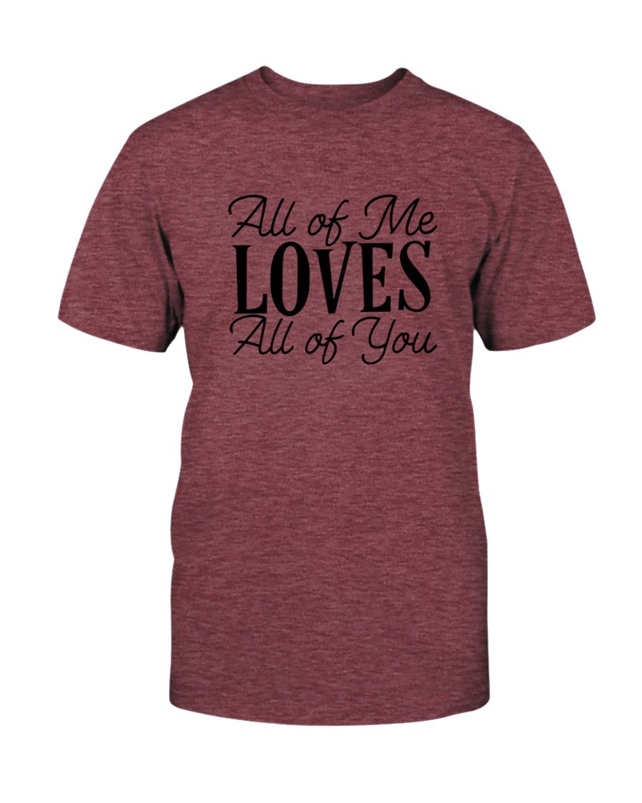 Unisex All Of Me Loves All Of You Shirt in various colors, showcasing its soft fabric and stylish design.