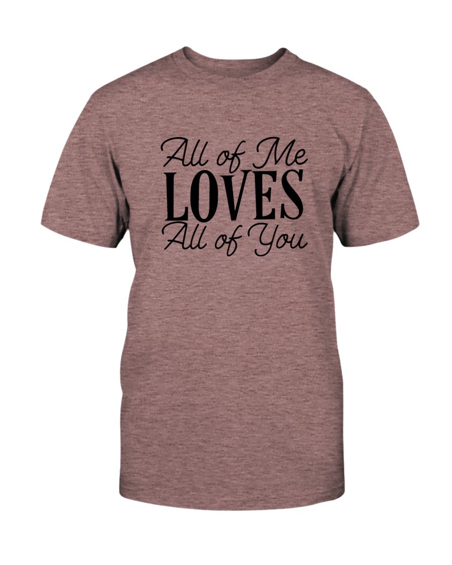 Unisex All Of Me Loves All Of You Shirt in various colors, showcasing its soft fabric and stylish design.