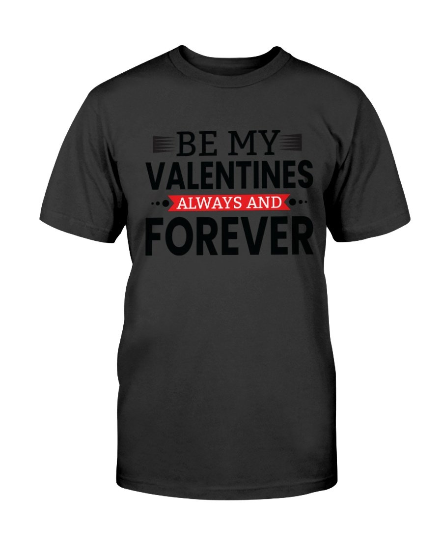 Be My Valentines Always And Forever Shirt in various colors, showcasing its soft fabric and stylish design.