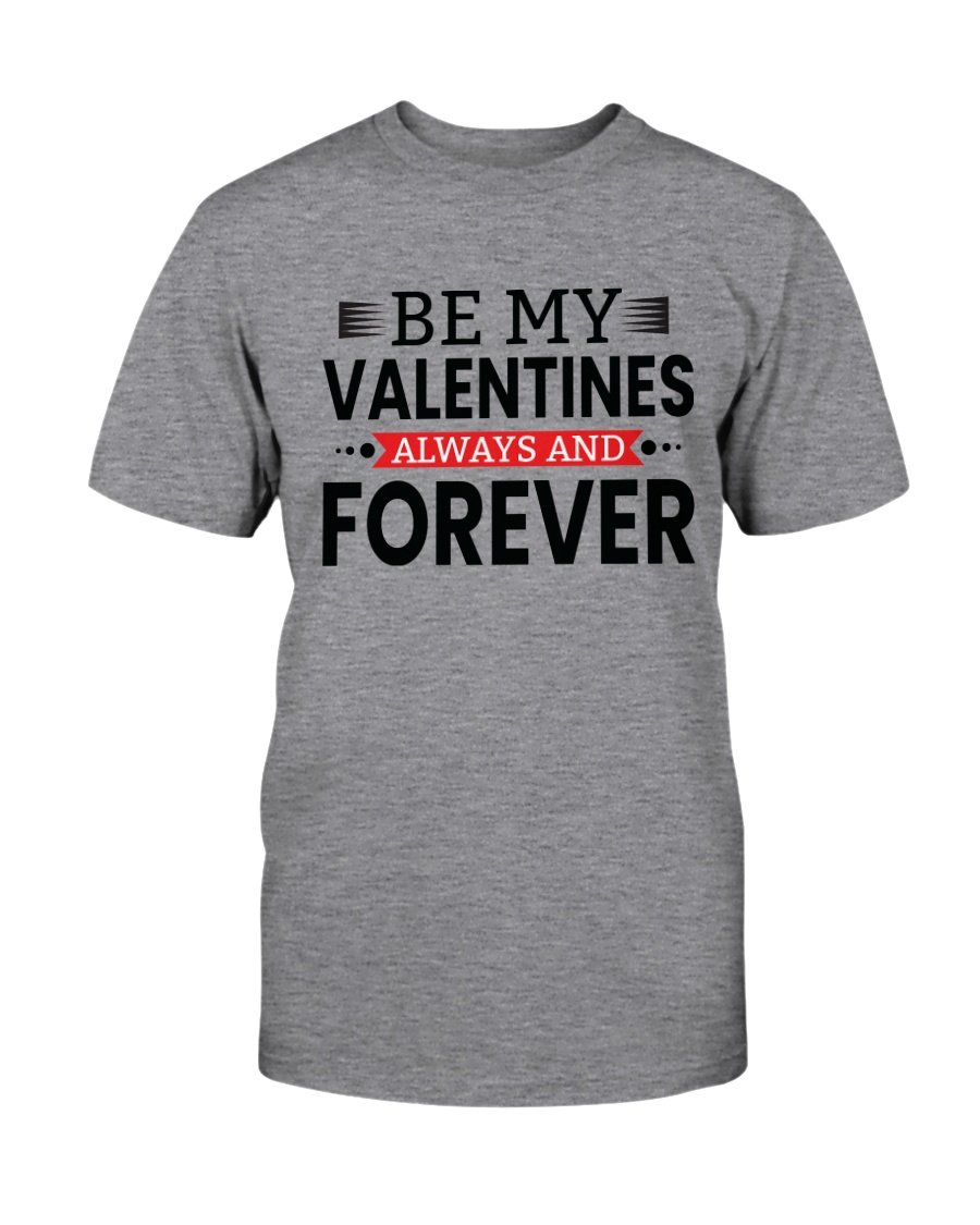 Be My Valentines Always And Forever Shirt in various colors, showcasing its soft fabric and stylish design.