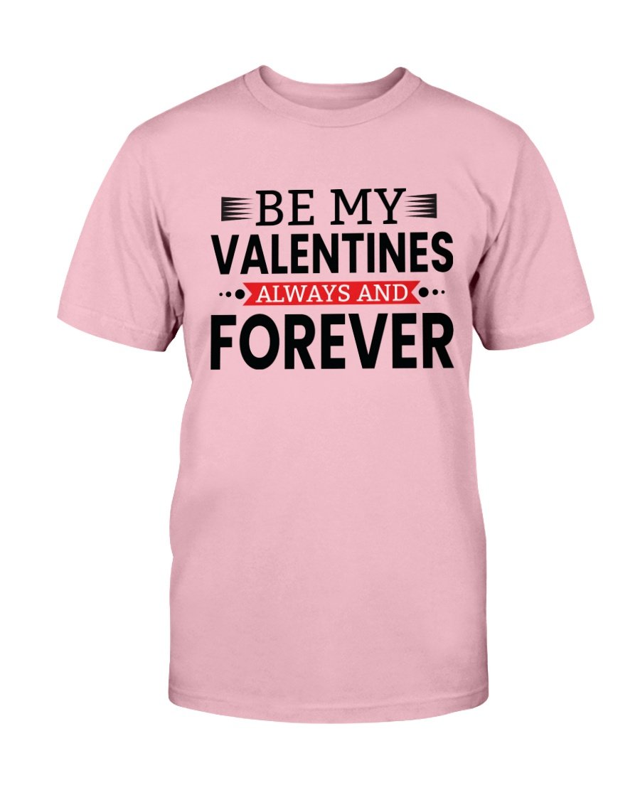 Be My Valentines Always And Forever Shirt in various colors, showcasing its soft fabric and stylish design.