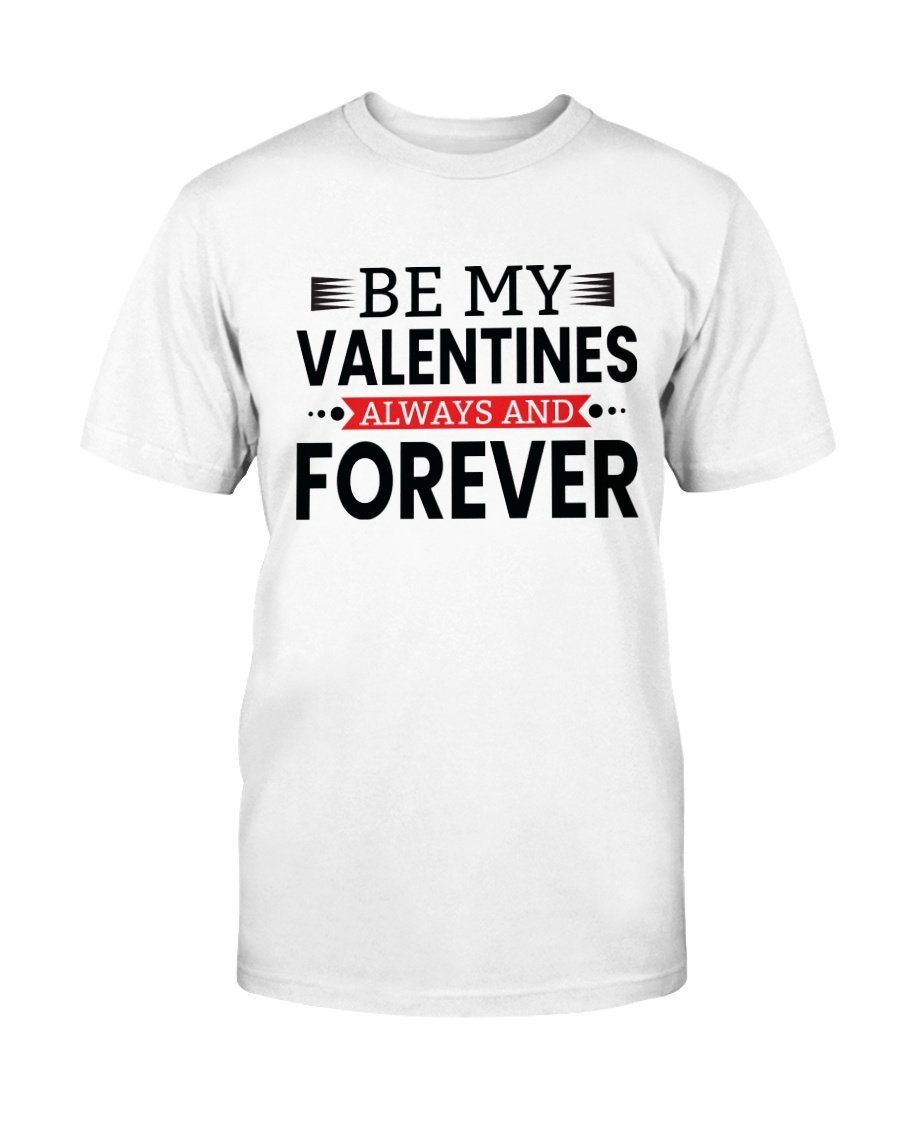 Be My Valentines Always And Forever Shirt in various colors, showcasing its soft fabric and stylish design.