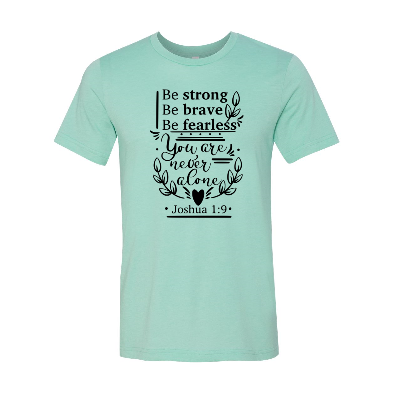 A unisex Be Strong Be Brave Be Fearless Shirt displayed in multiple colors, showcasing its soft fabric and stylish design.