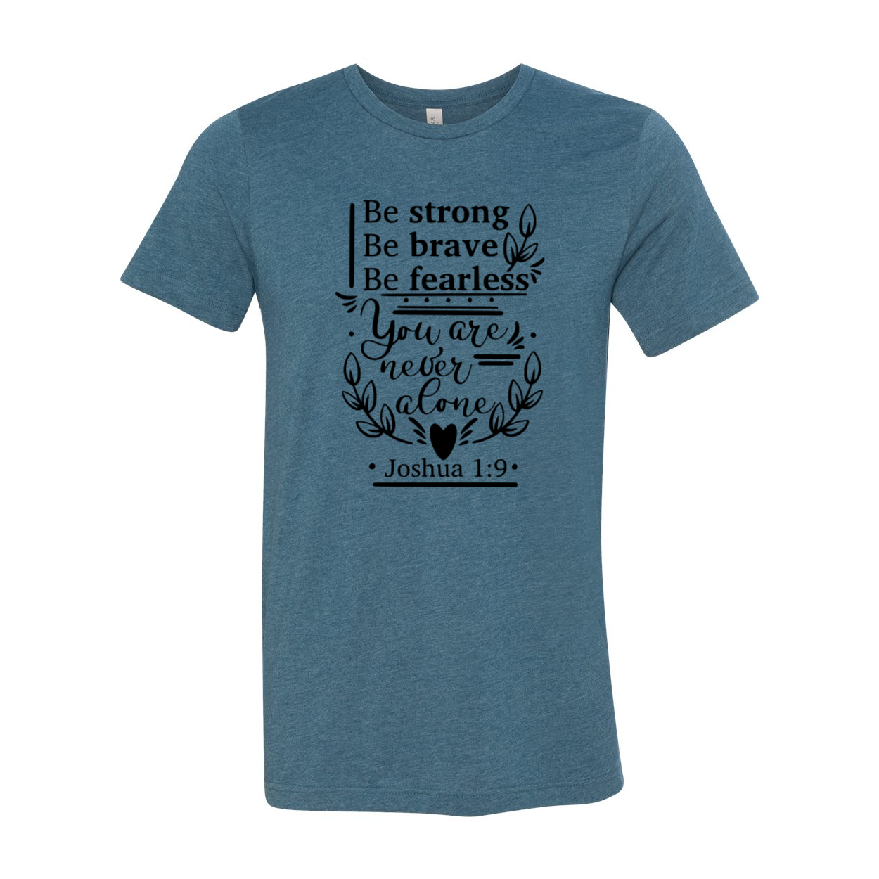 A unisex Be Strong Be Brave Be Fearless Shirt displayed in multiple colors, showcasing its soft fabric and stylish design.