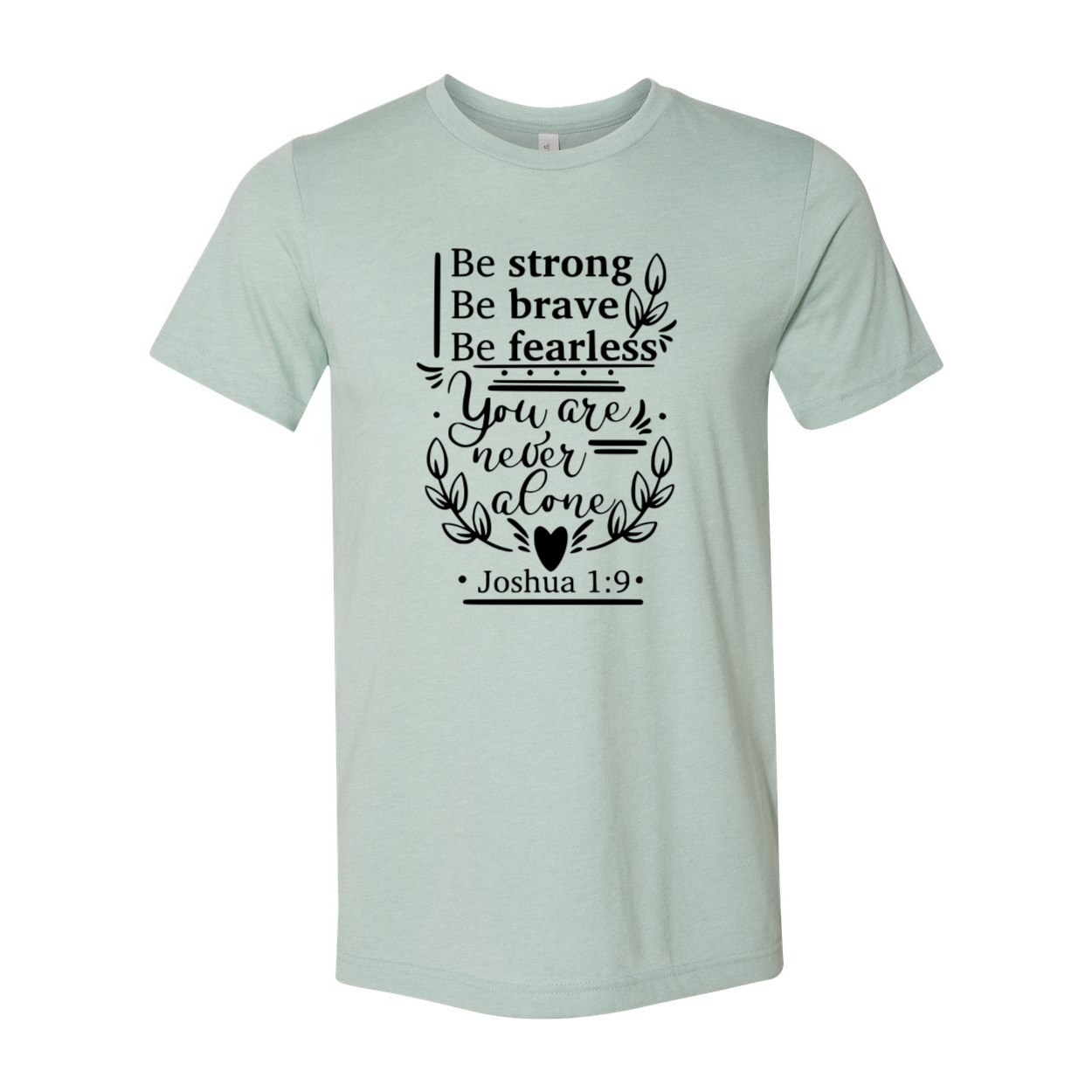 A unisex Be Strong Be Brave Be Fearless Shirt displayed in multiple colors, showcasing its soft fabric and stylish design.