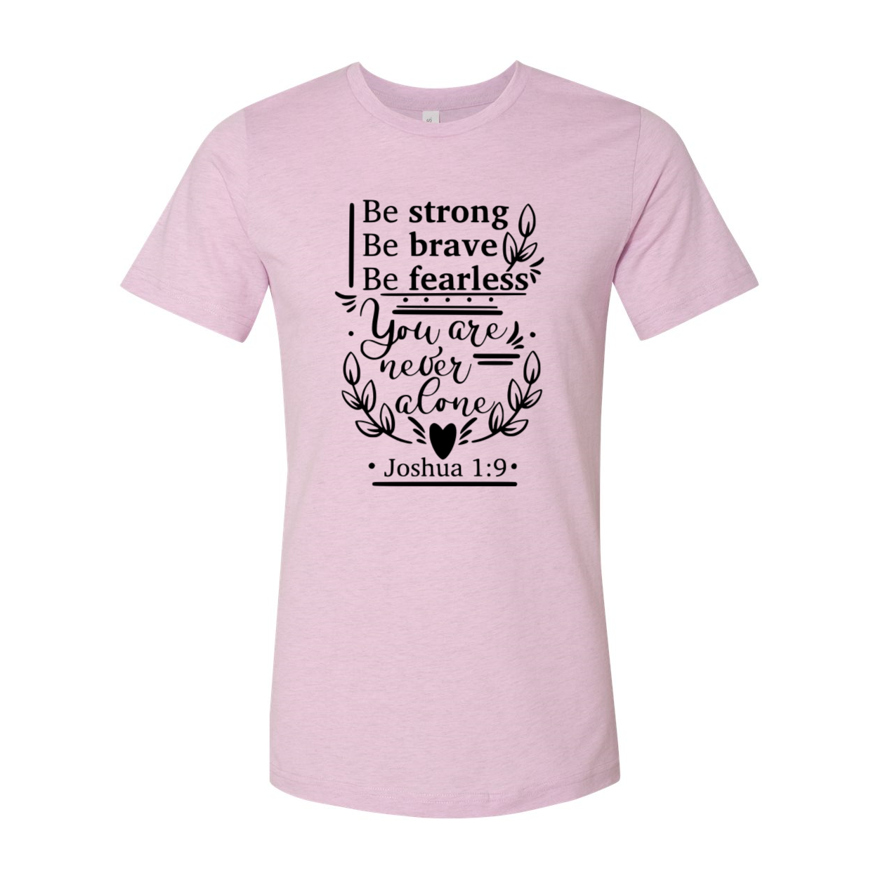 A unisex Be Strong Be Brave Be Fearless Shirt displayed in multiple colors, showcasing its soft fabric and stylish design.