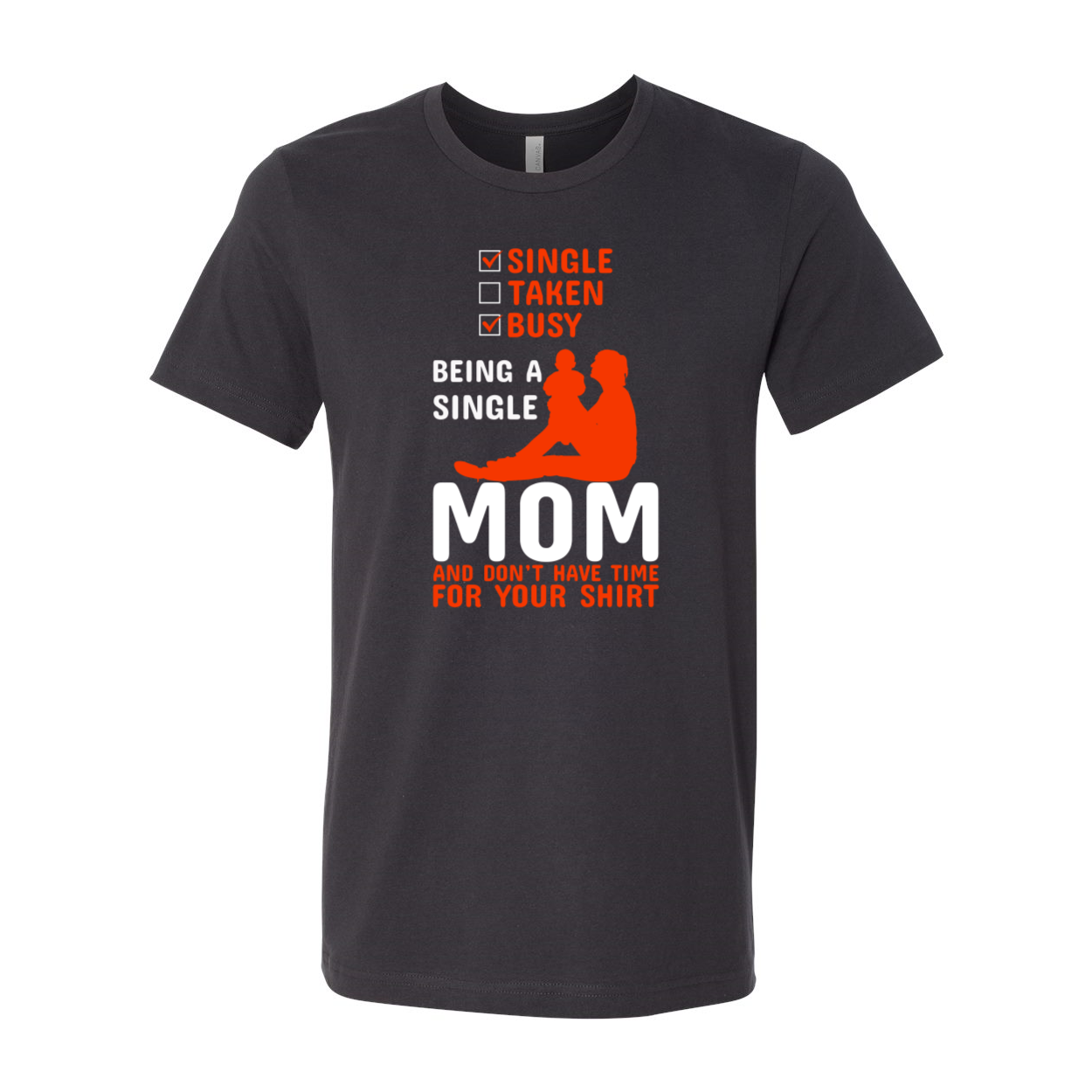 A stylish unisex T-shirt with the phrase 'Being A Single Mom' printed on it, showcasing vibrant colors and a comfortable fit.