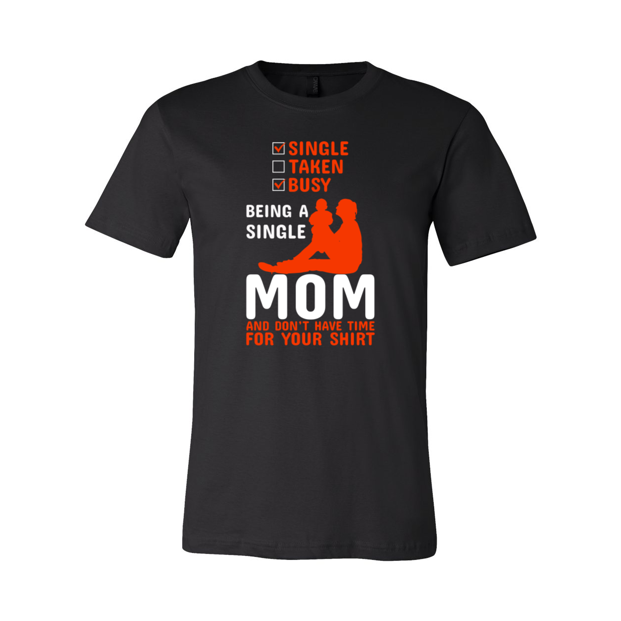 A stylish unisex T-shirt with the phrase 'Being A Single Mom' printed on it, showcasing vibrant colors and a comfortable fit.